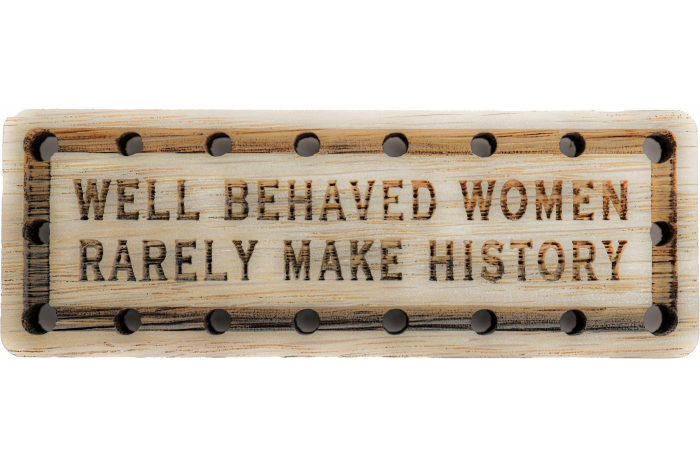 Well behaved Women rarely make History Wood Oak Patch